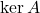 \ker A