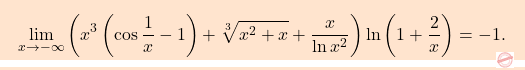 \[\boxcolorato{analisi}{\lim_{x \to -\infty}\left(x^3 \left(\cos \dfrac{1}{x}-1\right)+\sqrt[3]{x^2+x} + \dfrac{x}{\ln x^2}\right) \ln\left(1+\dfrac{2}{x}\right) = -1.}\]