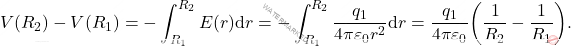 \begin{equation*} 		V(R_2)-V(R_1)=-\int_{R_1}^{R_2}E(r)\text{d} r =-\int_{R_1}^{R_2}{q_1\over 4\pi\varepsilon_0 r^2} \text{d} r ={q_1\over 4\pi\varepsilon_0}\bigg({1\over R_2}-{1\over R_1}\bigg).  \end{equation*}