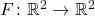 F \colon \mathbb{R}^2 \to \mathbb{R}^2