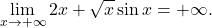 \begin{equation*} \lim_{x \to +\infty} 2x +\sqrt{x}\sin x = +\infty. \end{equation*}