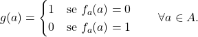 \begin{equation*} g(a) = \begin{cases} 1		& \text{se } f_a(a)=0\\ 0		& \text{se } f_a(a)=1 \end{cases} \qquad \forall a \in A. \end{equation*}