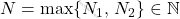 N=\max\{N_1,\,N_2\} \in \mathbb{N}