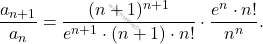 \[ \frac{a_{n+1}}{a_n} = \frac{(n+1)^{n+1}}{e^{n+1} \cdot (n+1) \cdot n!} \cdot \frac{e^n \cdot n!}{n^n}. \]