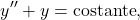 \begin{equation*} y''+y=\text{costante}, \end{equation*}