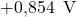\text{+0,854 }\, \text{V}