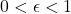 0 < \epsilon < 1