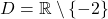 D = \mathbb{R} \setminus \{-2\}