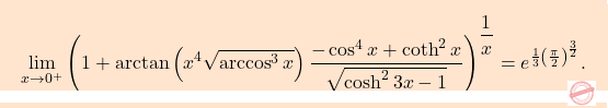 \[\boxcolorato{analisi}{\lim_{x \to 0^+} \left(1 + \arctan \left(x^4 \sqrt{\arccos^3 x}\right) \dfrac{-\cos^4 x + \coth^2 x }{\sqrt{\cosh^2 3x - 1}}\right)^{\dfrac{1}{x}} =e^{\frac{1}{3} \left(\frac{\pi}{2}\right)^{\frac{3}{2}}}. }\]