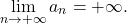 \[\lim_{n \rightarrow +\infty}a_n=+\infty.\]
