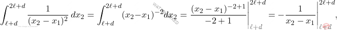 \begin{equation*} 	\int_{\ell+d}^{2\ell+d} \dfrac{1}{(x_2-x_1)^2} \, dx_2= \int_{\ell+d}^{2\ell+d} (x_2-x_1)^{-2}dx_2=\dfrac{(x_2-x_1)^{-2+1}}{-2+1} \Bigg|_{\ell+d}^{2\ell+d}=-\dfrac{1}{x_2-x_1}\Bigg|_{\ell+d}^{2\ell+d}, \end{equation*}