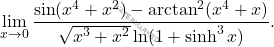 \begin{equation*} \displaystyle \lim_{x\to0}\dfrac{\sin (x^4+x^2)-\arctan^2 (x^4+x)}{\sqrt{x^3+x^2} \ln (1+\sinh^3x)}. \end{equation*}