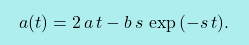 \[\boxcolorato{fisica}{a(t)=2\,a\,t-b\,s\,\exp{(-s\,t)}.}\]