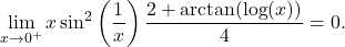 \begin{equation*} \lim_{x \to 0^+} x \sin^2 \left (\frac{1}{x} \right ) \frac{2+ \arctan(\log(x))}{4} = 0. \end{equation*}