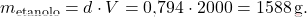\[ m_{\text{etanolo}} = d \cdot V = \text{0,794} \cdot 2000 = 1588 \, \text{g}. \]