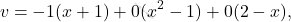 \[v= -1(x+1)+ 0(x^2-1) + 0(2-x),\]