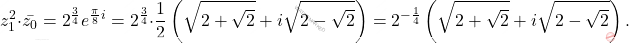 \[z_1^2\cdot \bar{z_0}=2^{\frac{3}{4}}e^{\frac{\pi}{8}i}=2^{\frac{3}{4}}\cdot \frac{1}{2}\left(\sqrt{2+\sqrt{2}}+i\sqrt{2-\sqrt{2}}\right)=2^{-\frac{1}{4}}\left(\sqrt{2+\sqrt{2}}+i\sqrt{2-\sqrt{2}}\right).\]