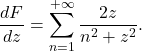 \[\frac{dF}{dz}= \sum_{n=1}^{+\infty} \frac{2z}{n^{2}+z^{2}}.\]