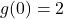 g(0)=2