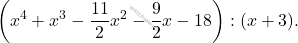 \[\left(x^4+x^3-\frac{11}{2}x^2-\frac{9}{2}x-18\right):(x+3).\]