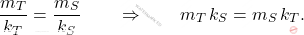 \begin{equation*} \dfrac{m_T}{k_T}=\dfrac{m_S}{k_S}\qquad \Rightarrow \qquad m_T\,k_S=m_S\,k_T. \end{equation*}