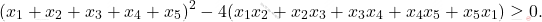 \begin{equation*} 	(x_1+x_2+x_3+x_4+x_5)^2-4(x_1x_2+x_2x_3+x_3x_4+x_4x_5+x_5x_1)\ge0. 	\end{equation*}
