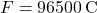 F = 96500 \, \text{C}