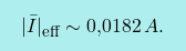 \[\boxcolorato{fisica}{	\vert \bar {I} \vert_{\text{\footnotesize{eff}}}\sim\text{0,0182}\,A.}\]
