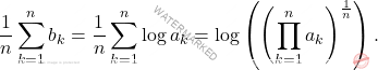 \begin{equation*} 		\frac{1}{n} \sum_{k=1}^{n}b_k 		= 		\frac{1}{n} \sum_{k=1}^{n}\log a_k 		= 		\log \left ( \left (\prod_{k=1}^{n} a_k \right )^{\frac{1}{n}} \right ). 	\end{equation*}