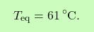 \[\boxcolorato{chimica}{T_{\text{eq}} = 61 \, ^\circ\text{C}.}\]
