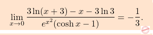 \[\boxcolorato{analisi}{\lim_{x\to0} \dfrac{3\ln(x+3)-x-3\ln3}{e^{x^2}(\cosh x-1)}=-\dfrac{1}{3}.}\]