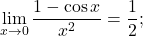 \begin{equation*} \lim_{x \to 0} \frac{1-\cos x}{x^2} = \frac{1}{2}; \end{equation*}