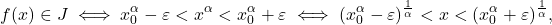 \begin{equation*} f(x) \in J \iff x_0^\alpha - \varepsilon < x^\alpha < x_0^\alpha + \varepsilon \iff (x_0^\alpha - \varepsilon)^{\frac{1}{\alpha}} < x < (x_0^\alpha + \varepsilon)^{\frac{1}{\alpha}}, \end{equation*}