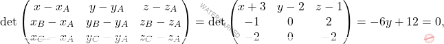 \[\begin{aligned} 	\det&\begin{pmatrix} 	x-x_A& y-y_A&z-z_A\\x_B-x_A&y_B-y_A&z_B-z_A\\x_C-x_A&y_C-y_A&z_C-z_A 	\end{pmatrix}=\det\begin{pmatrix} 	x+3& y-2&z-1\\-1&0&2\\-2&0&-2 	\end{pmatrix}=-6y+12=0, 	\end{aligned}\]