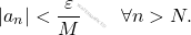 \begin{equation*} 		|a_n|<\frac{\varepsilon}{M}\qquad\forall n>N. 	\end{equation*}