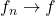 f_n \to f