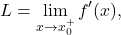 \[ L = \lim_{x \to x_0^+} f'(x), \]