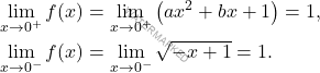 \[ \begin{aligned}     \lim_{x \to 0^+} f(x) &= \lim_{x \to 0^+} \left( ax^2 + bx + 1 \right) = 1, \\     \lim_{x \to 0^-} f(x) &= \lim_{x \to 0^-} \sqrt{-x + 1} = 1. \end{aligned} \]