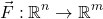 \begin{equation*}     \vec{F}: \mathbb{R}^n \rightarrow \mathbb{R}^m  \end{equation*}