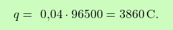 \[\boxcolorato{chimica}{q = \text{ 0,04} \cdot 96500 = 3860 \, \text{C}. }\]