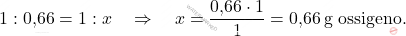 \[ 1 : \text{0,66} = 1 : x \quad \Rightarrow \quad x = \frac{\text{0,66} \cdot 1}{1} = \text{0,66} \, \text{g ossigeno}. \]