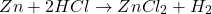 \[ Zn + 2HCl \rightarrow ZnCl_2 + H_2 \]