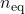 n_{\text{eq}}