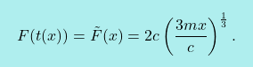 \[\boxcolorato{fisica}{ F(t(x))=\tilde{F}(x)=2c\left(\dfrac{3mx}{c}\right)^{\frac{1}{3}}.}\]