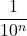\dfrac{1}{10^n}