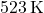 523 \, \text{K}