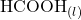 \text{HCOOH}_{(l)}