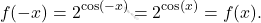 \[f(-x)=2^{\cos(-x)}=2^{\cos(x)}=f(x).\]
