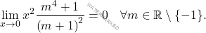 \[\lim_{x\rightarrow 0 }x^2 \dfrac{m^4+1}{\left(m+1\right)^2}  = 0 \quad \forall m\in\mathbb{R}\setminus\{-1\}.\]