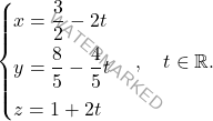 \[\begin{cases} 	x = \dfrac{3}{2} - 2t \\[7pt] 	y = \dfrac{8}{5} - \dfrac{4}{5}t \\[7pt] 	z = 1 + 2t 	\end{cases}, \quad t \in \mathbb{R}.\]